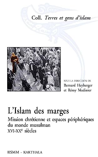 Beispielbild fr L'islam des marges - mission chrtienne et espaces priphriques du monde musulman, XVIe-XXe sicles zum Verkauf von Gallix