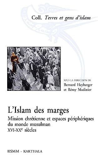 9782811104474: L'islam des marges - mission chrtienne et espaces priphriques du monde musulman, XVIe-XXe sicles