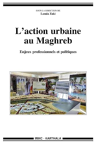 Beispielbild fr L'action urbaine au Maghreb. Enjeux professionnels et politiques zum Verkauf von Ammareal