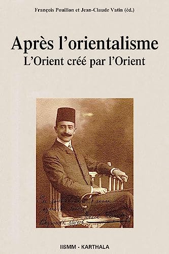 Beispielbild fr Aprs L'orientalisme - L'orient Cr Par L'orient zum Verkauf von Librairie de l'Avenue - Henri  Veyrier