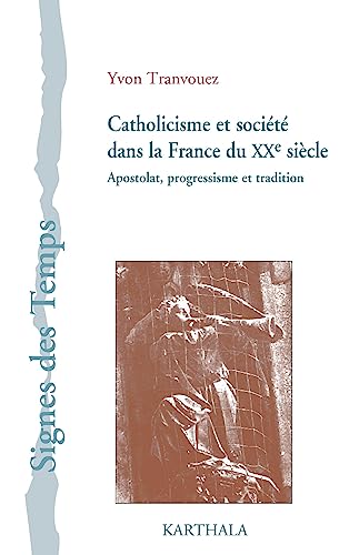 Beispielbild fr Catholicisme Et Socit Dans La France Du Xxe Sicle : Apostolat, Progressisme Et Tradition zum Verkauf von RECYCLIVRE