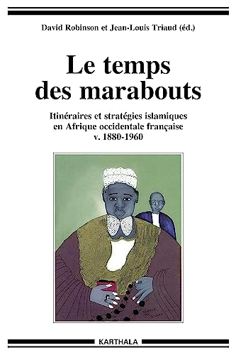 Beispielbild fr Le temps des marabouts. Itinraires et stratgies islamiques en Afrique Occidentale Franaise v.1880-1960 zum Verkauf von Tamery