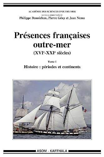 Beispielbild fr PRESENCES FRANCAISES OUTRE-MER (XVIE-XXIE SIECLES), TOME I - HISTOIRE : PERIODES ET CONTINENTS zum Verkauf von Gallix