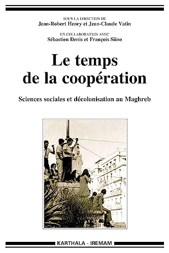 Beispielbild fr LE TEMPS DE LA COOPERATION. SCIENCES SOCIALES ET DECOLONISATION AU MAGHREB zum Verkauf von LiLi - La Libert des Livres