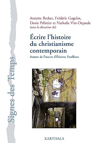 Stock image for Ecrire L'histoire Du Christianisme Contemporain : Autour De L'oeuvre D'etienne Fouilloux for sale by RECYCLIVRE