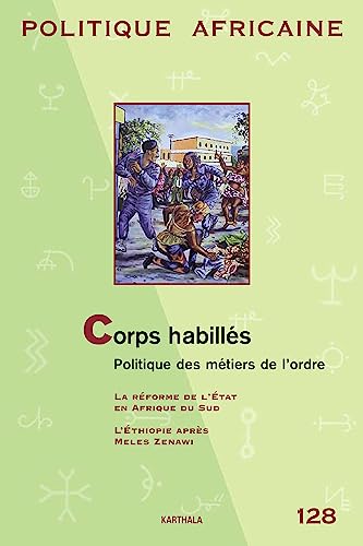 9782811108564: POLITIQUE AFRICAINE N-128 : Corps habills. Politique des mtiers de l'ordre