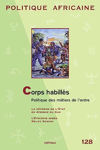 Imagen de stock para POLITIQUE AFRICAINE N-128 : Corps habill�s. Politique des m�tiers de l'ordre