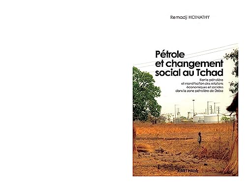 9782811110277: Ptrole et changement social au Tchad: Rente ptrolire et montisation des relations conomiques et sociales dans la zone ptrolire de Doba