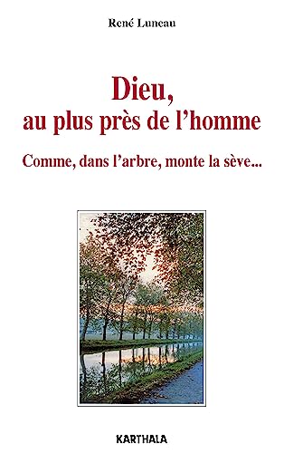 Beispielbild fr Dieu, au plus prs de l'homme. Comme, dans l'arbre, monte la sve. [Broch] Luneau, Ren zum Verkauf von BIBLIO-NET