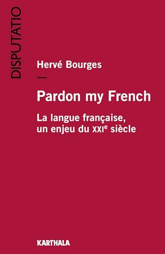 Stock image for Pardon my French. La langue franaise, un enjeu du XXIe sicle for sale by secretdulivre