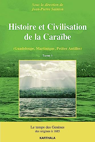 Imagen de archivo de Histoire et civilisation de la Carabe - Guadeloupe, Martinique, Petites Antilles: Le temps des genses, des origines  1685 (Tome 1) a la venta por Gallix