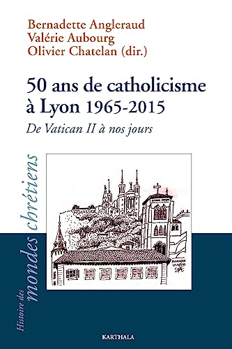 Beispielbild fr 50 Ans de Catholicisme a Lyon 1965-2015 zum Verkauf von medimops