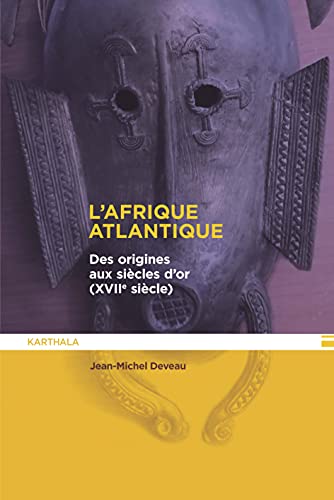 Beispielbild fr L'AFRIQUE ATLANTIQUE, DES ORIGINES AU SIECLE D'OR (XVIIIE SIECLE) zum Verkauf von Gallix