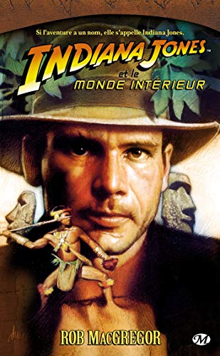 Indiana Jones, T6: Indiana Jones et le monde intÃ©rieur (Indiana Jones (6)) (9782811200183) by Rob MacGregor