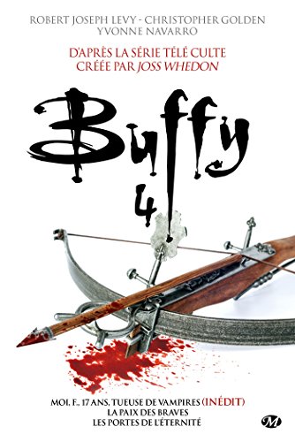 Imagen de archivo de Buffy - Intgrale, Tome 4 : Moi, F., 17 ans, tueuse de vampires ; La paix des braves ; Les portes de l'ternit a la venta por Revaluation Books
