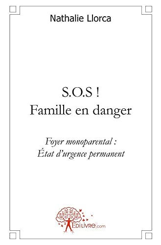 9782812106293: S.o.s ! famille en danger: Foyer monoparental : Etat d'urgence permanent