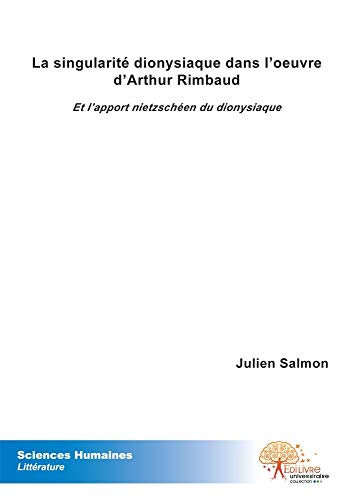 Imagen de archivo de La singularit dionysiaque dans l'oeuvre d'Arthur Rimbaud a la venta por Chapitre.com : livres et presse ancienne