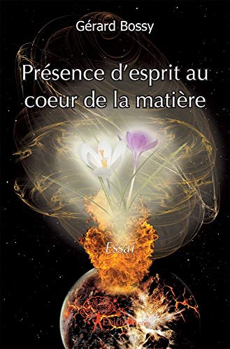 PrÃ©sence d'esprit au coeur de la matiÃ¨re (French Edition) (9782812122521) by Bossy, GÃ©rard
