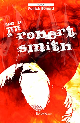 Imagen de archivo de Dans la tte de Robert Smith (French Edition) a la venta por GF Books, Inc.