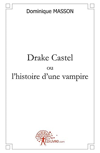 Imagen de archivo de Drake Castel ou L'histoire d'une vampire a la venta por Chapitre.com : livres et presse ancienne