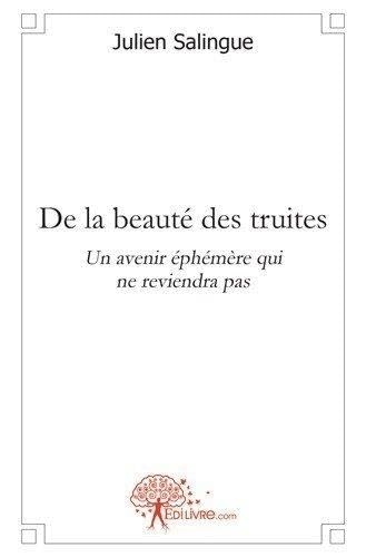 Beispielbild fr de la beaut des truites ; un avenir phmre qui ne reviendra pas zum Verkauf von Chapitre.com : livres et presse ancienne