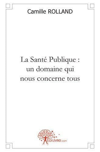 Beispielbild fr La Sant Publique : un domaine qui nous concerne tous zum Verkauf von Ammareal