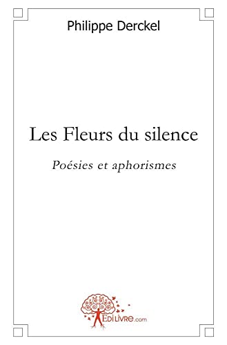 9782812159534: Les fleurs du silence: Posies et aphorismes