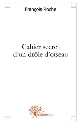 CAHIER SECRET D'UN DROLE D'OISEAU (9782812186585) by FRANCOIS ROCHE