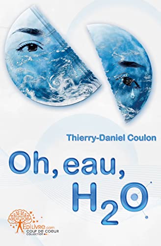 Stock image for Oh, eau, H2 O Coulon, Thierry-Daniel for sale by BIBLIO-NET