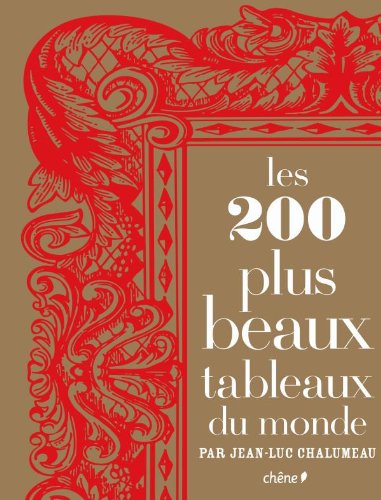 Les 200 plus beaux tableaux du monde (French Edition) (9782812301889) by Jean-Luc Chalumeau