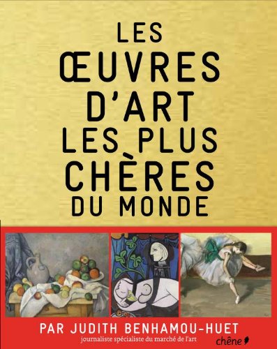 les oeuvres d'Art les plus chÃ¨res du monde (9782812302633) by Judith Benhamou-Huet