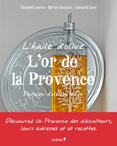 Stock image for L'huile d'olive, l'or de la Provence : Paroles d'oliculteurs for sale by medimops