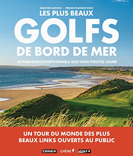 Beispielbild fr Les plus beaux golfs en bord de mer: 50 parcours que vous pouvez jouer zum Verkauf von Bahamut Media