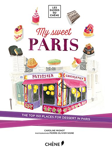 9782812311444: My Sweet Paris: The Top 150 Places for Dessert in Paris (Les Guides Du Chene)