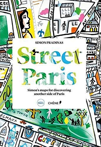 Imagen de archivo de Street Paris: Simon's Maps for Discovering Another Side of Paris a la venta por Books From California