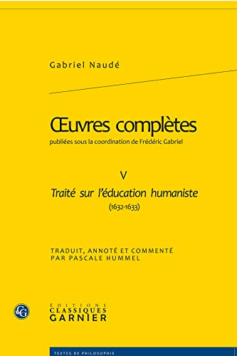 Beispielbild fr Oeuvres compltes / Gabriel Naud. 5. Trait sur l'ducation humaniste, 1632-1633 zum Verkauf von Chapitre.com : livres et presse ancienne