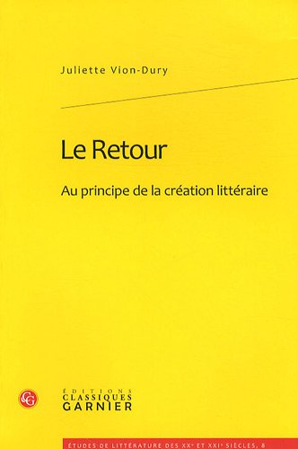 Beispielbild fr Le Retour: Au Principe de la Creation Litteraire (Etudes de Litterature Des Xxe Et Xxie Siecles) (French Edition) zum Verkauf von Gallix