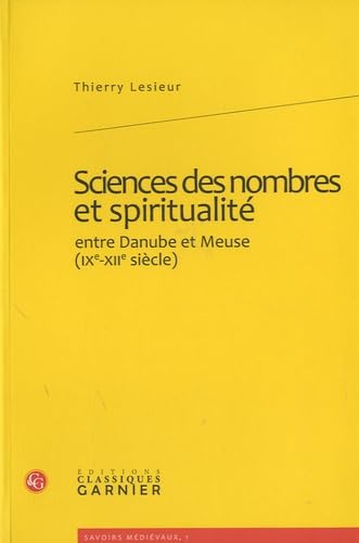 9782812400353: Sciences des nombres et spiritualit entre Danube et Meuse (IXe-XIIe sicle): ENTRE DANUBE ET MEUSE (XIE-XIIE SICLES)