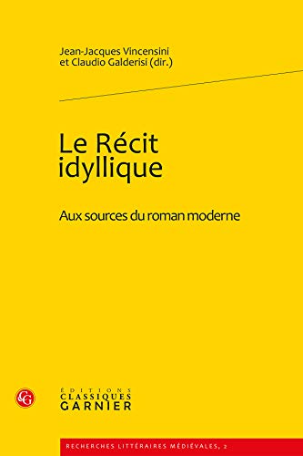 9782812400438: Le Rcit idyllique: Aux sources du roman moderne: 2 (Recherches Litteraires Medievales)