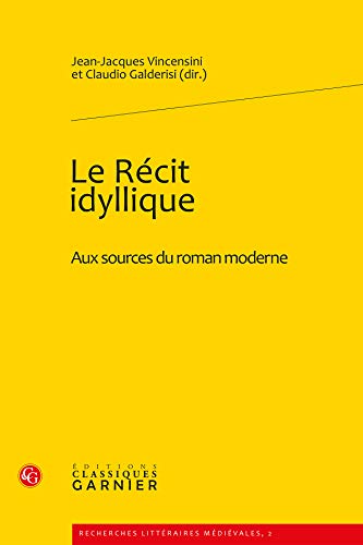 Stock image for Le Recit Idyllique: Aux Sources Du Roman Moderne (Recherches Litteraires Medievales) (French Edition) for sale by Gallix