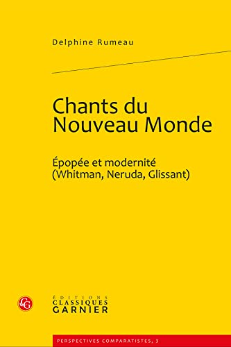 9782812400476: Chants du Nouveau Monde: Epope et modernit (Whitman, Neruda, Glissant): 3 (Perspectives Comparatistes)