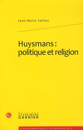 Stock image for Huysmans: Politique Et Religion (Etudes Romantiques Et Dix-Neuviemistes) (French Edition) for sale by Gallix