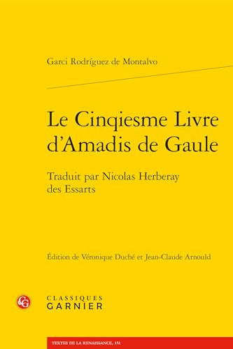 Beispielbild fr Le Cinqiesme Livre D'amadis De Gaule: Traduit Par Nicolas Herberay Des Essarts (Textes De La Renaissance, 151) (French Edition) zum Verkauf von Gallix