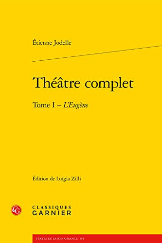 Beispielbild fr Thtre complet / Etienne Jodelle. 1. L'Eugne zum Verkauf von Chapitre.com : livres et presse ancienne
