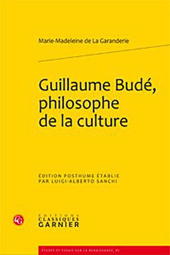 9782812400704: Guillaume Bude, Philosophe de la Culture: 85 (Etudes Et Essais Sur La Renaissance)
