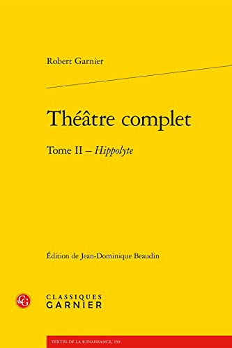 Imagen de archivo de Theatre Complet: Tome II - Hippolyte (Textes de La Renaissance) (French Edition) a la venta por Gallix