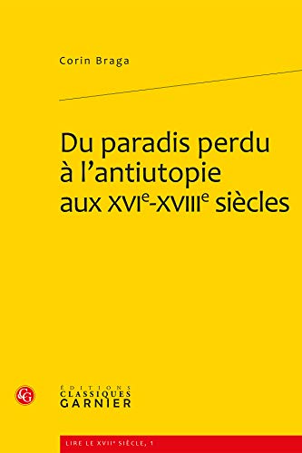 Beispielbild fr Du paradis perdu  l'antiutopie aux XVIe-XVIIIe sicles [Broch] Braga, Corin; Denis, Delphine et Biet, Christian zum Verkauf von BIBLIO-NET