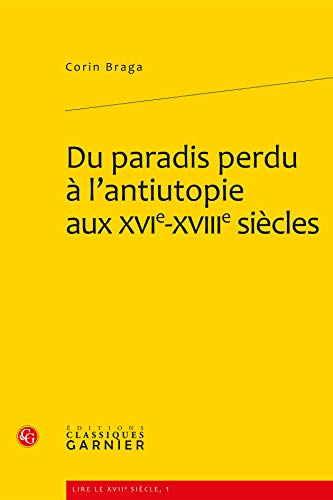 Stock image for Du paradis perdu  l'antiutopie aux XVIe-XVIIIe sicles [Broch] Braga, Corin; Denis, Delphine et Biet, Christian for sale by BIBLIO-NET