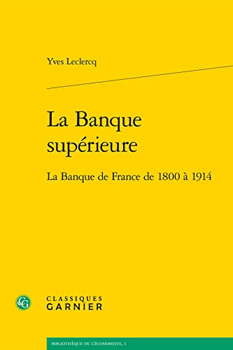 9782812401213: La Banque suprieure: La Banque de France de 1800  1914