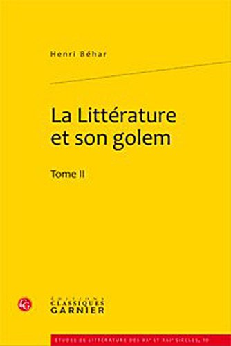 La Litterature Et Son Golem. Tome II (Etudes de Litterature Des Xxe Et Xxie Siecles) (French Edition) (9782812401237) by Behar, Henri